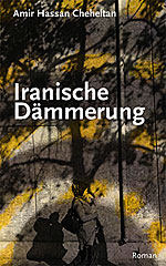 Amir Hassan Cheheltan - Iranische Dmmerung